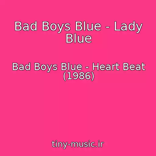 کاور آهنگ Bad Boys Blue - Lady Blue از Bad Boys Blue - Heart Beat (1986)