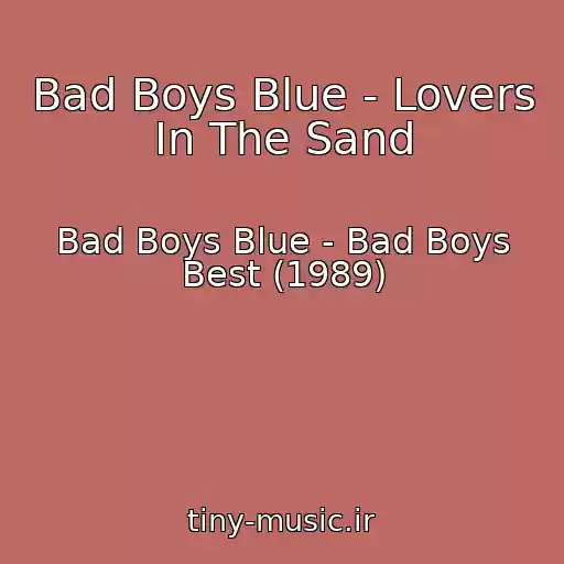 کاور آهنگ Bad Boys Blue - Lovers In The Sand از Bad Boys Blue - Bad Boys Best (1989)