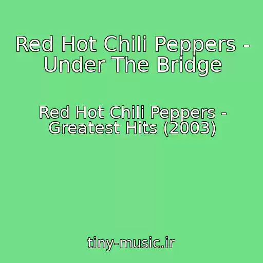 کاور آهنگ Red Hot Chili Peppers - Under The Bridge از Red Hot Chili Peppers - Greatest Hits (2003)