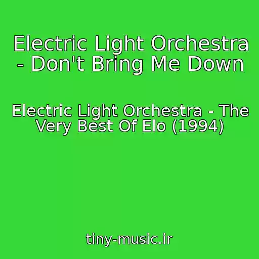 کاور آهنگ Electric Light Orchestra - Don't Bring Me Down از Electric Light Orchestra - The Very Best Of Elo (1994)