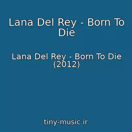 کاور آهنگ Lana Del Rey - Born To Die از Lana Del Rey - Born To Die (2012)