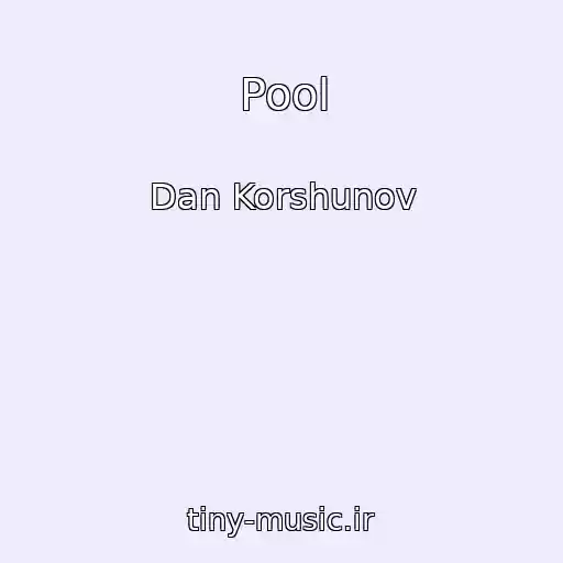 کاور آهنگ Pool از Dan Korshunov