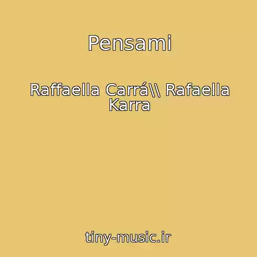 کاور آهنگ Pensami از Raffaella Carrá\\ Rafaella Karra