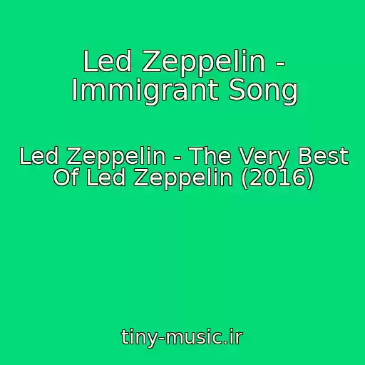 کاور آهنگ Led Zeppelin - Immigrant Song از Led Zeppelin - The Very Best Of Led Zeppelin (2016)