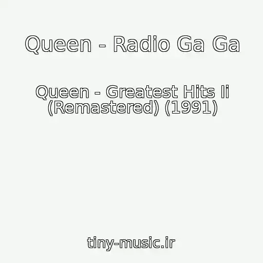 کاور آهنگ Queen - Radio Ga Ga از Queen - Greatest Hits Ii (Remastered) (1991)