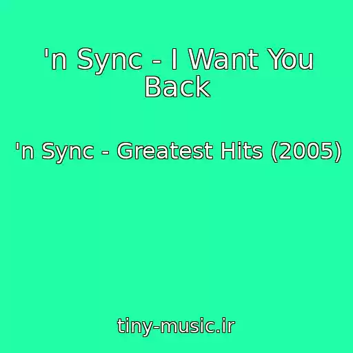 کاور آهنگ 'n Sync - I Want You Back از 'n Sync - Greatest Hits (2005)