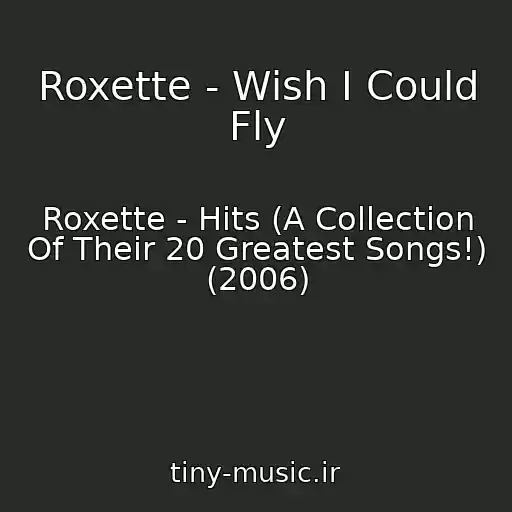 کاور آهنگ Roxette - Wish I Could Fly از Roxette - Hits (A Collection Of Their 20 Greatest Songs!) (2006)