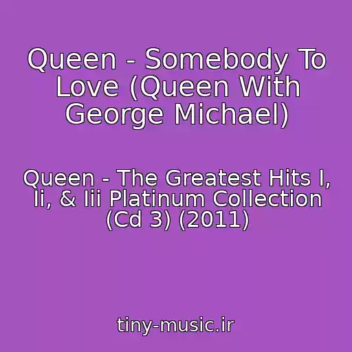 کاور آهنگ Queen - Somebody To Love (Queen With George Michael) از Queen - The Greatest Hits I, Ii, & Iii Platinum Collection (Cd 3) (2011)