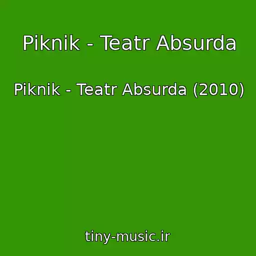 کاور آهنگ Piknik - Teatr Absurda از Piknik - Teatr Absurda (2010)