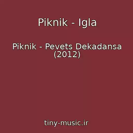 کاور آهنگ Piknik - Igla از Piknik - Pevets Dekadansa (2012)