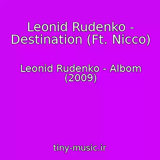 کاور آهنگ Leonid Rudenko - Destination (Ft. Nicco) از Leonid Rudenko - Albom (2009)