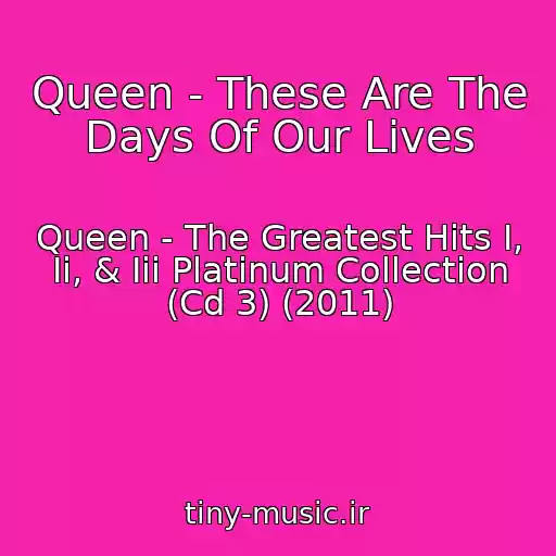 کاور آهنگ Queen - These Are The Days Of Our Lives از Queen - The Greatest Hits I, Ii, & Iii Platinum Collection (Cd 3) (2011)