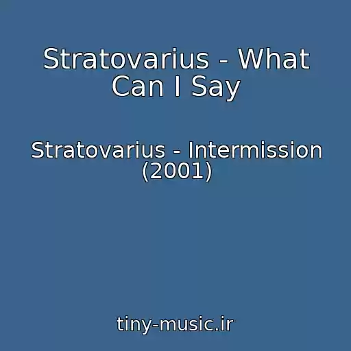 کاور آهنگ Stratovarius - What Can I Say از Stratovarius - Intermission (2001)