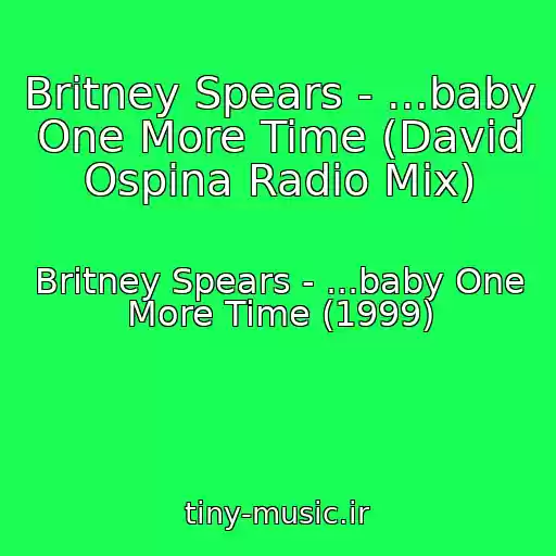 کاور آهنگ Britney Spears - ...baby One More Time (David Ospina Radio Mix) از Britney Spears - ...baby One More Time (1999)