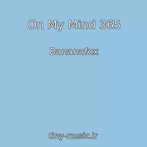 کاور آهنگ On My Mind 365 از Bananafox