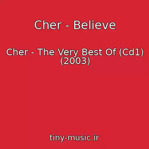کاور آهنگ Cher - Believe از Cher - The Very Best Of (Cd1) (2003)