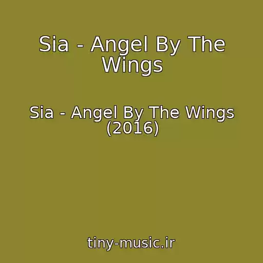 کاور آهنگ Sia - Angel By The Wings از Sia - Angel By The Wings (2016)