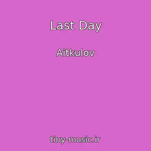 کاور آهنگ Last Day از Aitkulov