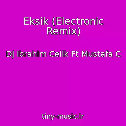 کاور آهنگ Eksik (Electronic Remix) از Dj Ibrahim Celik Ft Mustafa C