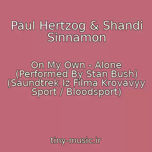 کاور آهنگ Paul Hertzog & Shandi Sinnamon از On My Own - Alone (Performed By Stan Bush) (Saundtrek Iz Filma Krovavyy Sport / Bloodsport)