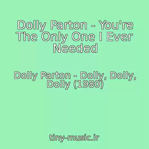 کاور آهنگ Dolly Parton - You're The Only One I Ever Needed از Dolly Parton - Dolly, Dolly, Dolly (1980)
