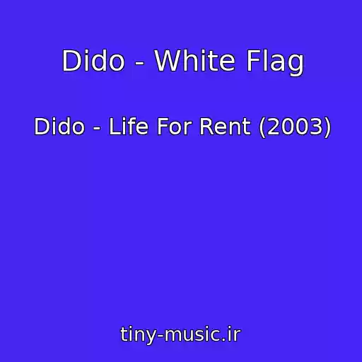 کاور آهنگ Dido - White Flag از Dido - Life For Rent (2003)