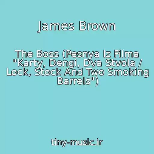 کاور آهنگ James Brown از The Boss (Pesnya Iz Filma "Karty, Dengi, Dva Stvola / Lock, Stock And Two Smoking Barrels")