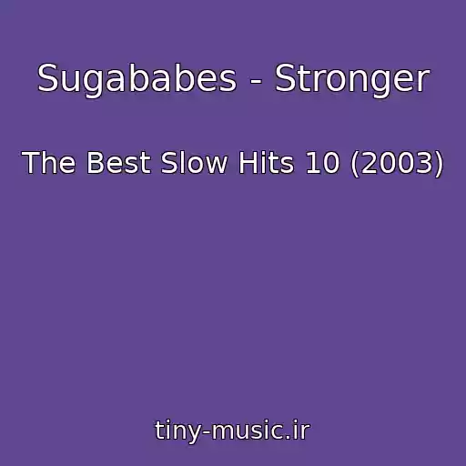 کاور آهنگ Sugababes - Stronger از The Best Slow Hits 10 (2003)