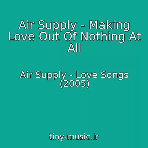 کاور آهنگ Air Supply - Making Love Out Of Nothing At All از Air Supply - Love Songs (2005)