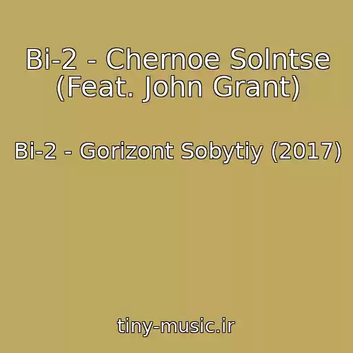 کاور آهنگ Bi-2 - Chernoe Solntse (Feat. John Grant) از Bi-2 - Gorizont Sobytiy (2017)