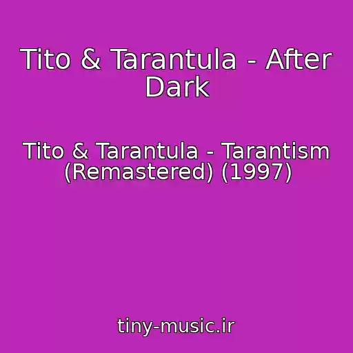 کاور آهنگ Tito & Tarantula - After Dark از Tito & Tarantula - Tarantism (Remastered) (1997)