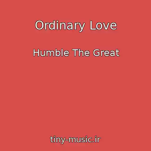کاور آهنگ Ordinary Love از Humble The Great