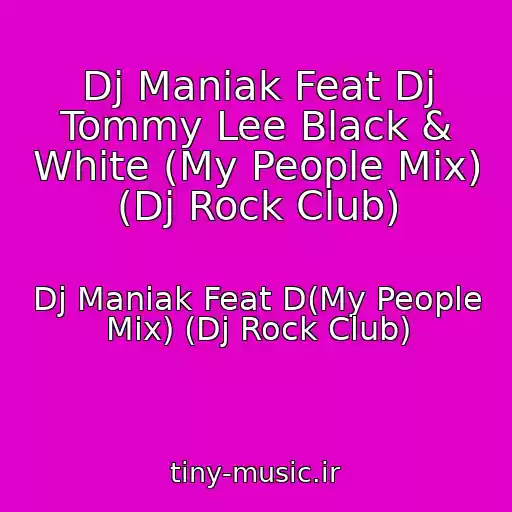 کاور آهنگ Dj Maniak Feat Dj Tommy Lee Black & White (My People Mix) (Dj Rock Club) از Dj Maniak Feat D(My People Mix) (Dj Rock Club)
