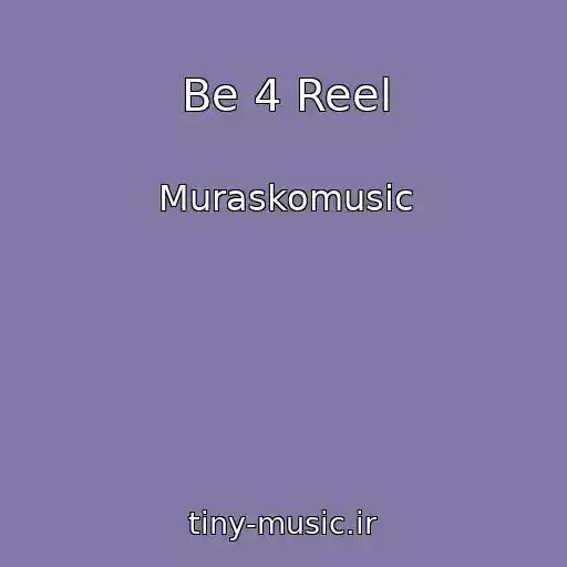 کاور آهنگ Be 4 Reel از Muraskomusic