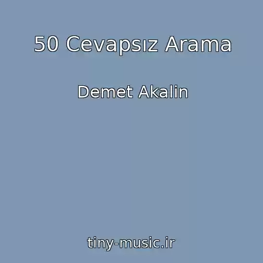 کاور آهنگ 50 Cevapsız Arama از Demet Akalin