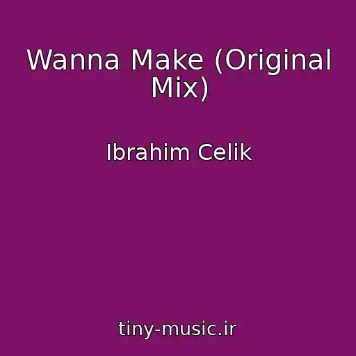 کاور آهنگ Wanna Make (Original Mix) از Ibrahim Celik
