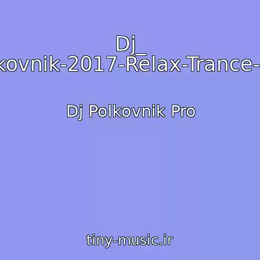 کاور آهنگ Dj_ Polkovnik-2017-Relax-Trance-Sv7 از Dj Polkovnik Pro