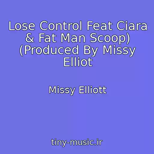 کاور آهنگ Lose Control Feat Ciara & Fat Man Scoop) (Produced By Missy Elliot از Missy Elliott