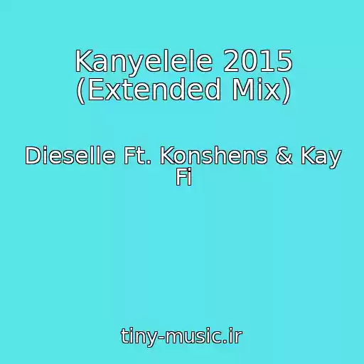 کاور آهنگ Kanyelele 2015 (Extended Mix) از Dieselle Ft. Konshens & Kay Fi