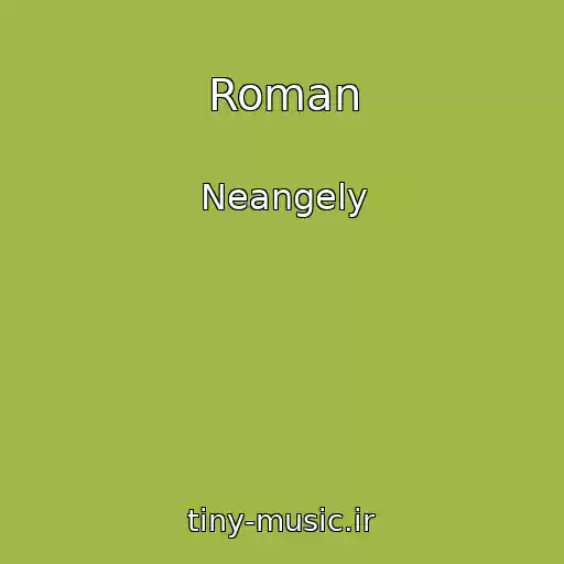 کاور آهنگ Roman از Neangely