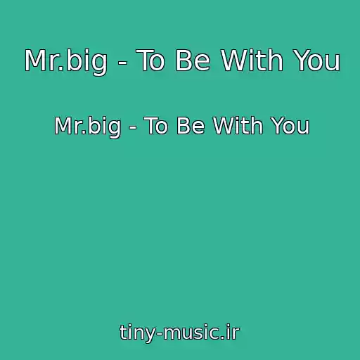 کاور آهنگ Mr.big - To Be With You از Mr.big - To Be With You