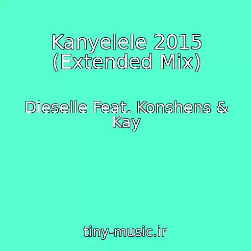 کاور آهنگ Kanyelele 2015 (Extended Mix) از Dieselle Feat. Konshens & Kay