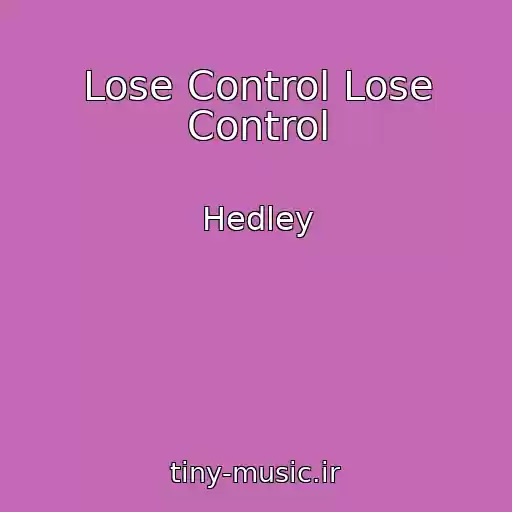 کاور آهنگ Lose Control Lose Control از Hedley