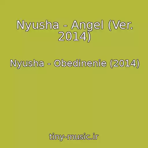 کاور آهنگ Nyusha - Angel (Ver. 2014) از Nyusha - Obedinenie (2014)