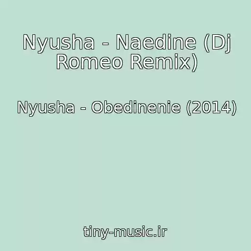 کاور آهنگ Nyusha - Naedine (Dj Romeo Remix) از Nyusha - Obedinenie (2014)
