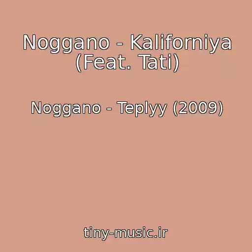 کاور آهنگ Noggano - Kaliforniya (Feat. Tati) از Noggano - Teplyy (2009)