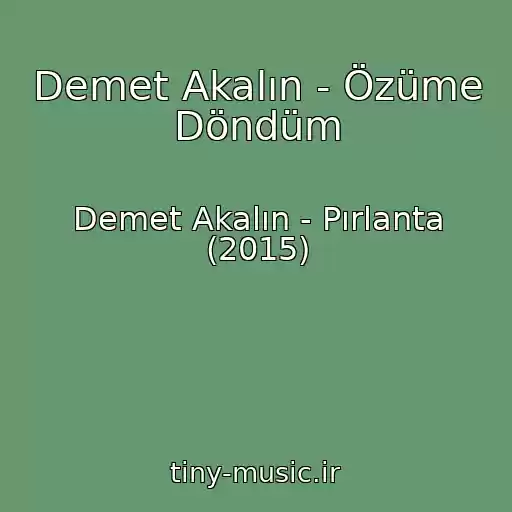 کاور آهنگ Demet Akalın - Özüme Döndüm از Demet Akalın - Pırlanta (2015)