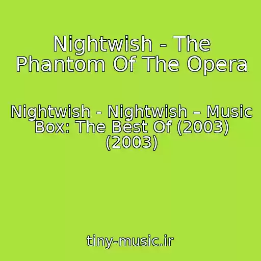 کاور آهنگ Nightwish - The Phantom Of The Opera از Nightwish - Nightwish – Music Box: The Best Of (2003) (2003)