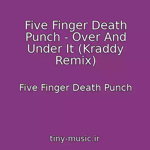 کاور آهنگ Five Finger Death Punch - Over And Under It (Kraddy Remix) از Five Finger Death Punch
