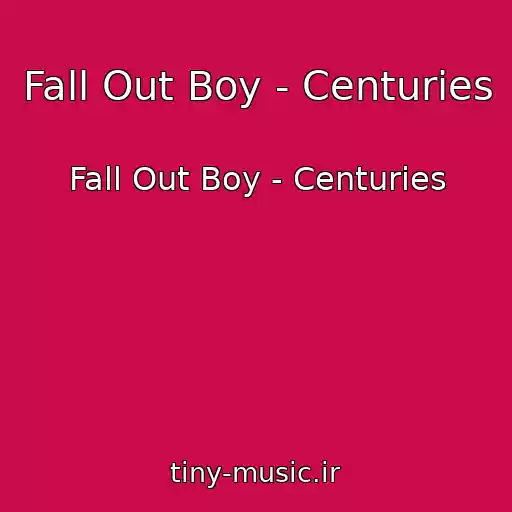 کاور آهنگ Fall Out Boy - Centuries از Fall Out Boy - Centuries